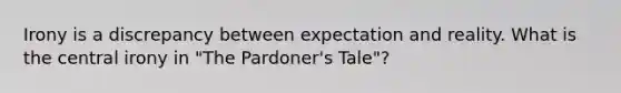 Irony is a discrepancy between expectation and reality. What is the central irony in "The Pardoner's Tale"?