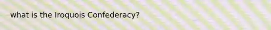 what is the Iroquois Confederacy?