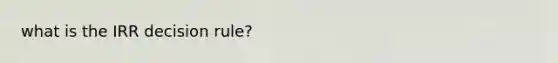 what is the IRR decision rule?