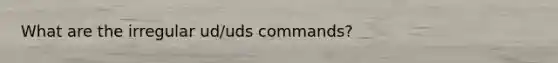 What are the irregular ud/uds commands?