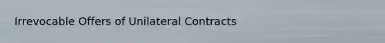 Irrevocable Offers of Unilateral Contracts