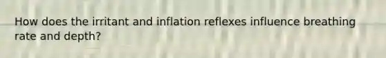 How does the irritant and inflation reflexes influence breathing rate and depth?