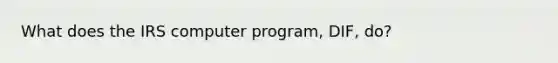 What does the IRS computer program, DIF, do?