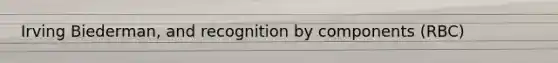 Irving Biederman, and recognition by components (RBC)