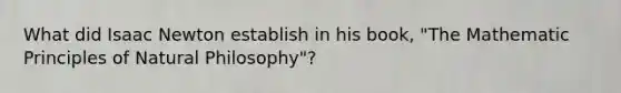 What did Isaac Newton establish in his book, "The Mathematic Principles of Natural Philosophy"?