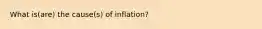 What is(are) the cause(s) of inflation?