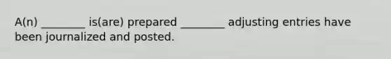 A(n) ________ is(are) prepared ________ adjusting entries have been journalized and posted.