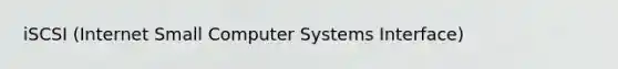 iSCSI (Internet Small Computer Systems Interface)