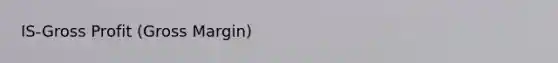 IS-<a href='https://www.questionai.com/knowledge/klIB6Lsdwh-gross-profit' class='anchor-knowledge'>gross profit</a> (Gross Margin)