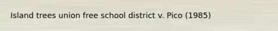 Island trees union free school district v. Pico (1985)