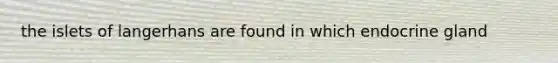 the islets of langerhans are found in which endocrine gland