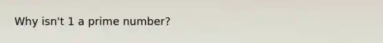 Why isn't 1 a prime number?