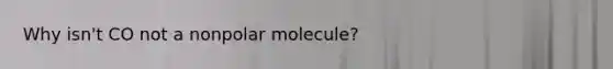 Why isn't CO not a nonpolar molecule?