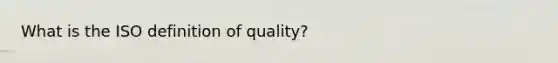 What is the ISO definition of quality?