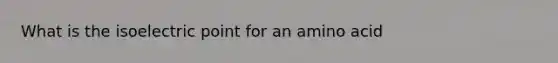 What is the isoelectric point for an amino acid