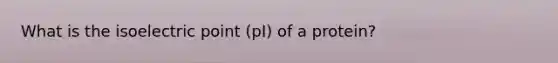 What is the isoelectric point (pI) of a protein?