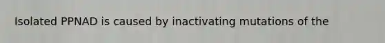 Isolated PPNAD is caused by inactivating mutations of the