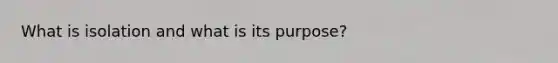 What is isolation and what is its purpose?