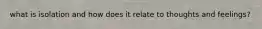 what is isolation and how does it relate to thoughts and feelings?