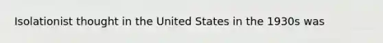 Isolationist thought in the United States in the 1930s was