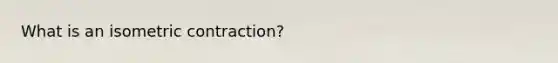 What is an isometric contraction?