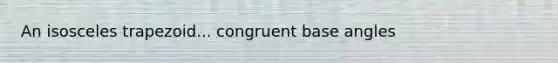An isosceles trapezoid... congruent base angles