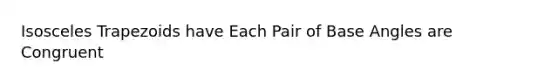 Isosceles Trapezoids have Each Pair of Base Angles are Congruent