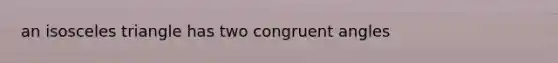 an isosceles triangle has two congruent angles