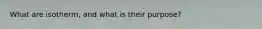 What are isotherm, and what is their purpose?
