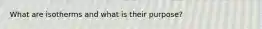 What are isotherms and what is their purpose?