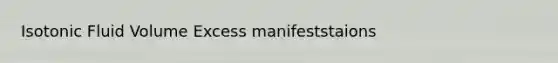 Isotonic Fluid Volume Excess manifeststaions