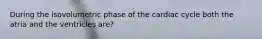 During the isovolumetric phase of the cardiac cycle both the atria and the ventricles are?