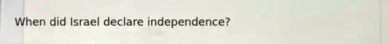 When did Israel declare independence?