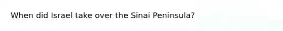 When did Israel take over the Sinai Peninsula?