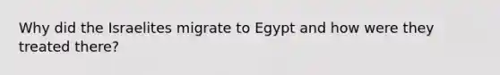 Why did the Israelites migrate to Egypt and how were they treated there?