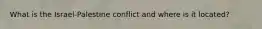 What is the Israel-Palestine conflict and where is it located?