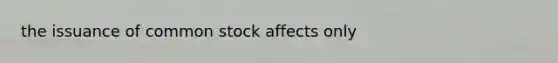 the issuance of common stock affects only