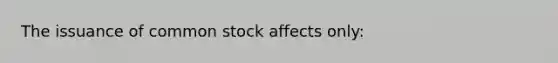 The issuance of common stock affects only: