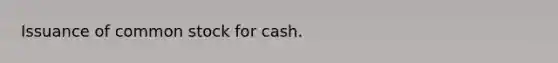 Issuance of common stock for cash.