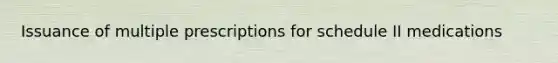 Issuance of multiple prescriptions for schedule II medications