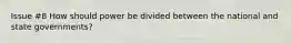 Issue #8 How should power be divided between the national and state governments?