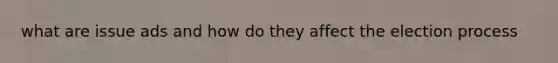 what are issue ads and how do they affect the election process