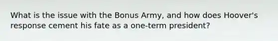 What is the issue with the Bonus Army, and how does Hoover's response cement his fate as a one-term president?