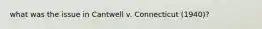 what was the issue in Cantwell v. Connecticut (1940)?
