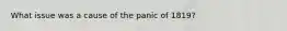 What issue was a cause of the panic of 1819?