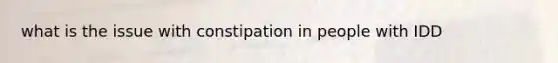 what is the issue with constipation in people with IDD