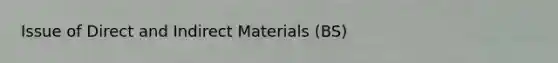 Issue of Direct and Indirect Materials (BS)