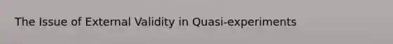 The Issue of External Validity in Quasi-experiments