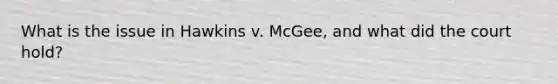 What is the issue in Hawkins v. McGee, and what did the court hold?