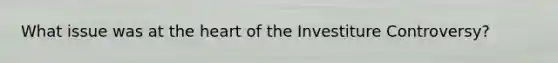 What issue was at the heart of the Investiture Controversy?